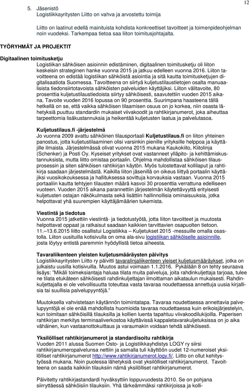 Digitaalinen toimitusketju Logistiikan sähköisen asioinnin edistäminen, digitaalinen toimitusketju oli liiton keskeisin strateginen hanke vuonna 2015 ja jatkuu edelleen vuonna 2016.