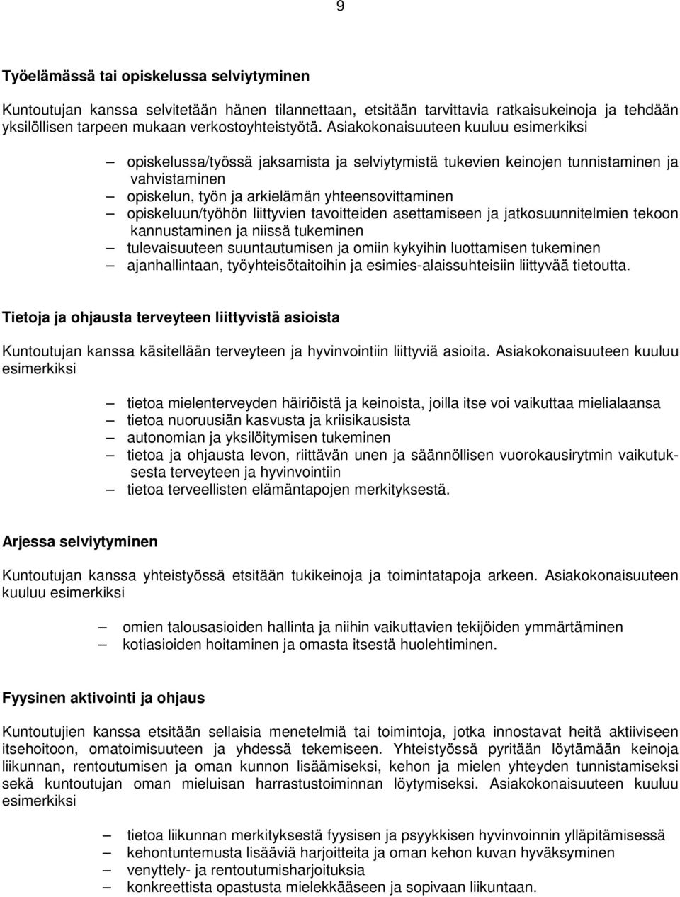 opiskeluun/työhön liittyvien tavoitteiden asettamiseen ja jatkosuunnitelmien tekoon kannustaminen ja niissä tukeminen tulevaisuuteen suuntautumisen ja omiin kykyihin luottamisen tukeminen