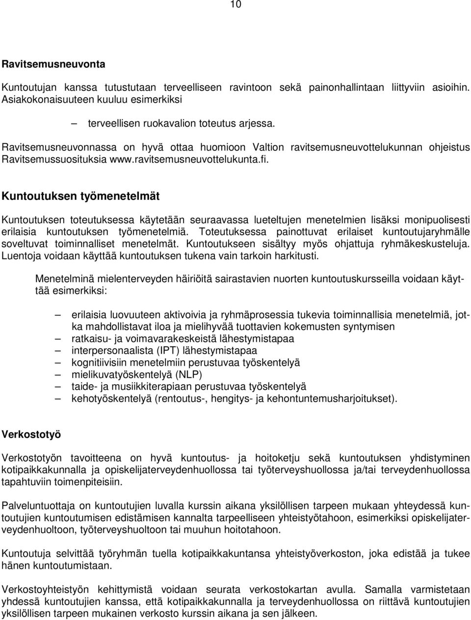 Kuntoutuksen työmenetelmät Kuntoutuksen toteutuksessa käytetään seuraavassa lueteltujen menetelmien lisäksi monipuolisesti erilaisia kuntoutuksen työmenetelmiä.