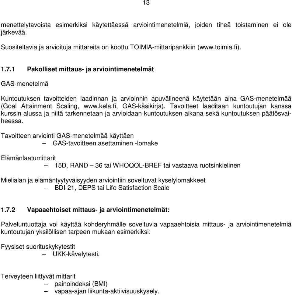 fi, GAS-käsikirja). Tavoitteet laaditaan kuntoutujan kanssa kurssin alussa ja niitä tarkennetaan ja arvioidaan kuntoutuksen aikana sekä kuntoutuksen päätösvaiheessa.