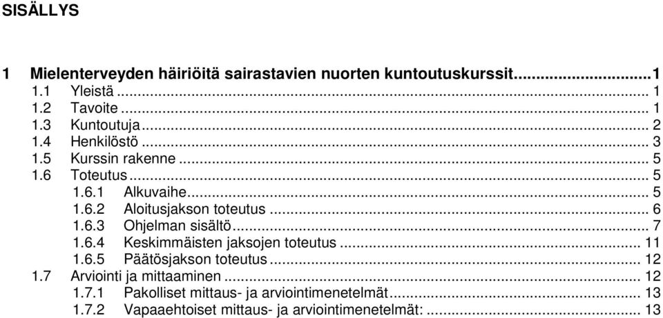 .. 7 1.6.4 Keskimmäisten jaksojen toteutus... 11 1.6.5 Päätösjakson toteutus... 12 1.7 Arviointi ja mittaaminen... 12 1.7.1 Pakolliset mittaus- ja arviointimenetelmät.