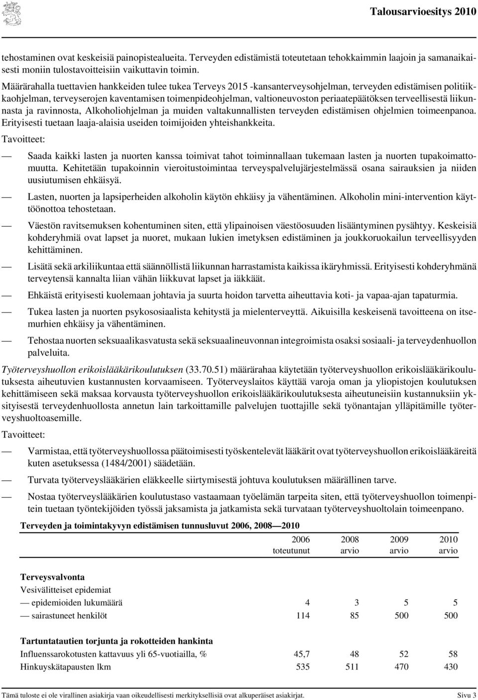 periaatepäätöksen terveellisestä liikunnasta ja ravinnosta, Alkoholiohjelman ja muiden valtakunnallisten terveyden edistämisen ohjelmien toimeenpanoa.