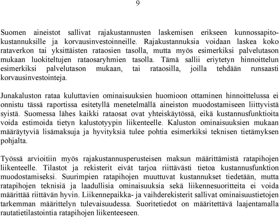 Tämä sallii eriytetyn hinnotelun esimerkiksi palvelutason mukaan, tai rataosilla, joilla tehdään runsaasti korvausinvestointeja.