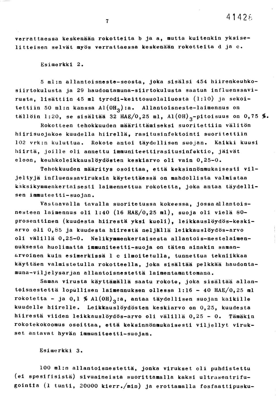 ml:n kanssa Al(OH 3 ):a. Allantoisneste-laimennus on tällöin 1:20, se sisältää 32 HAE/0,25 ml, Al(OH) 3-pitoisuus on 0,75 %.