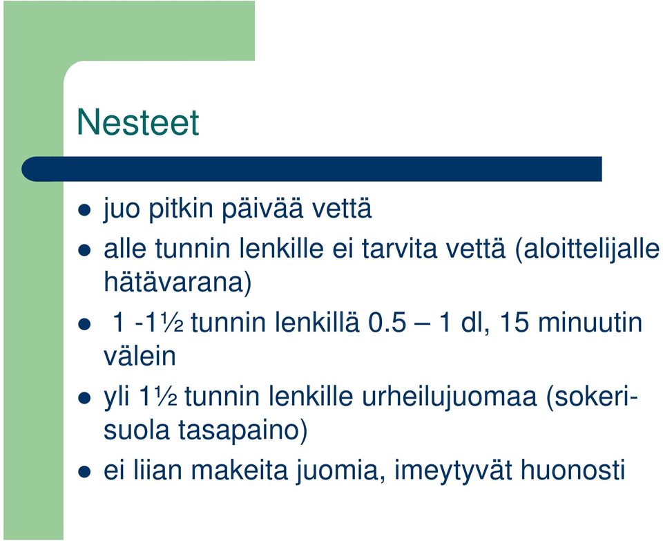 0.5 1 dl, 15 minuutin välein yli 1½ tunnin lenkille