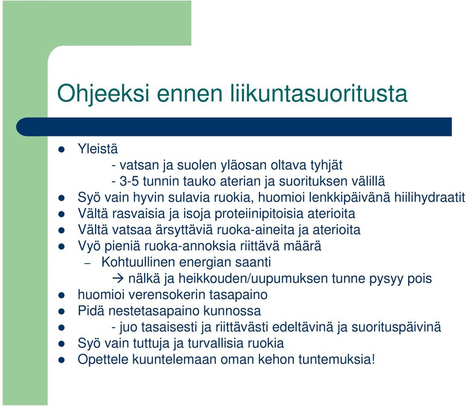 pieniä ruoka-annoksia riittävä määrä Kohtuullinen energian saanti nälkä ja heikkouden/uupumuksen tunne pysyy pois huomioi verensokerin tasapaino Pidä