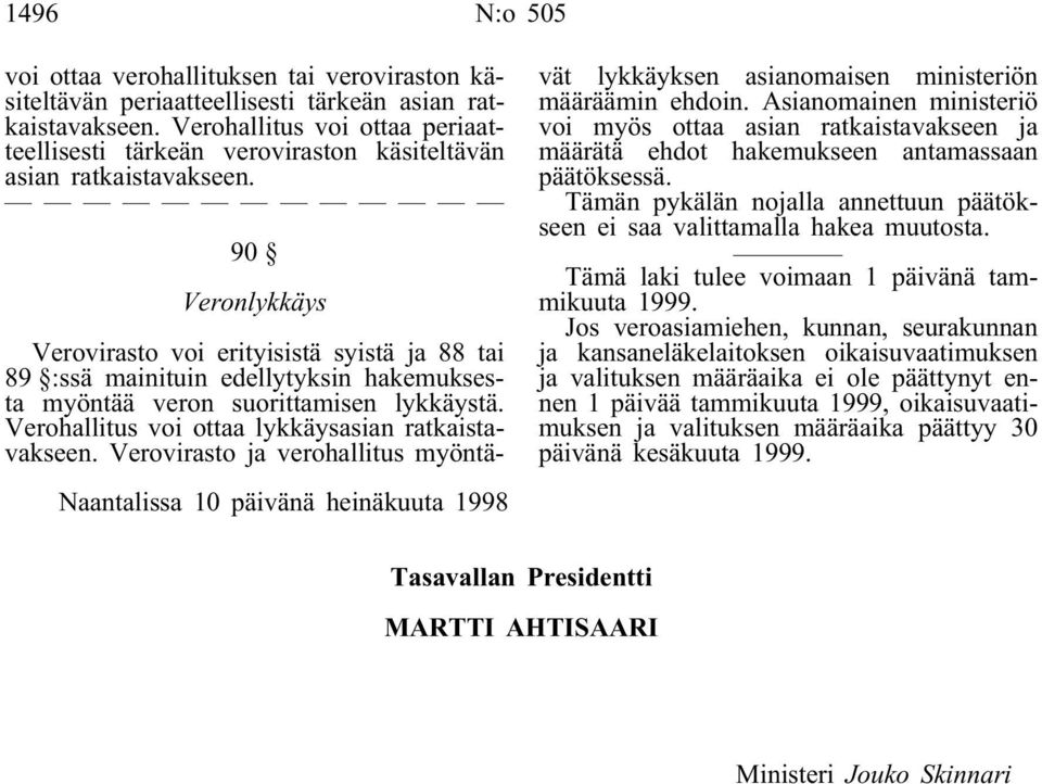 90 Veronlykkäys Naantalissa 10 päivänä heinäkuuta 1998 Verovirasto voi erityisistä syistä ja 88 tai 89 :ssä mainituin edellytyksin hakemuksesta myöntää veron suorittamisen lykkäystä.