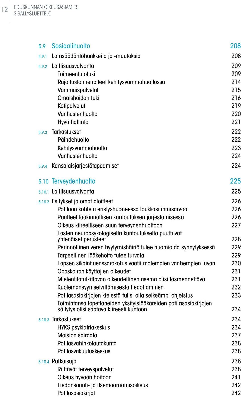 1 Lainsäädäntöhankkeita ja -muutoksia 208 5.9.