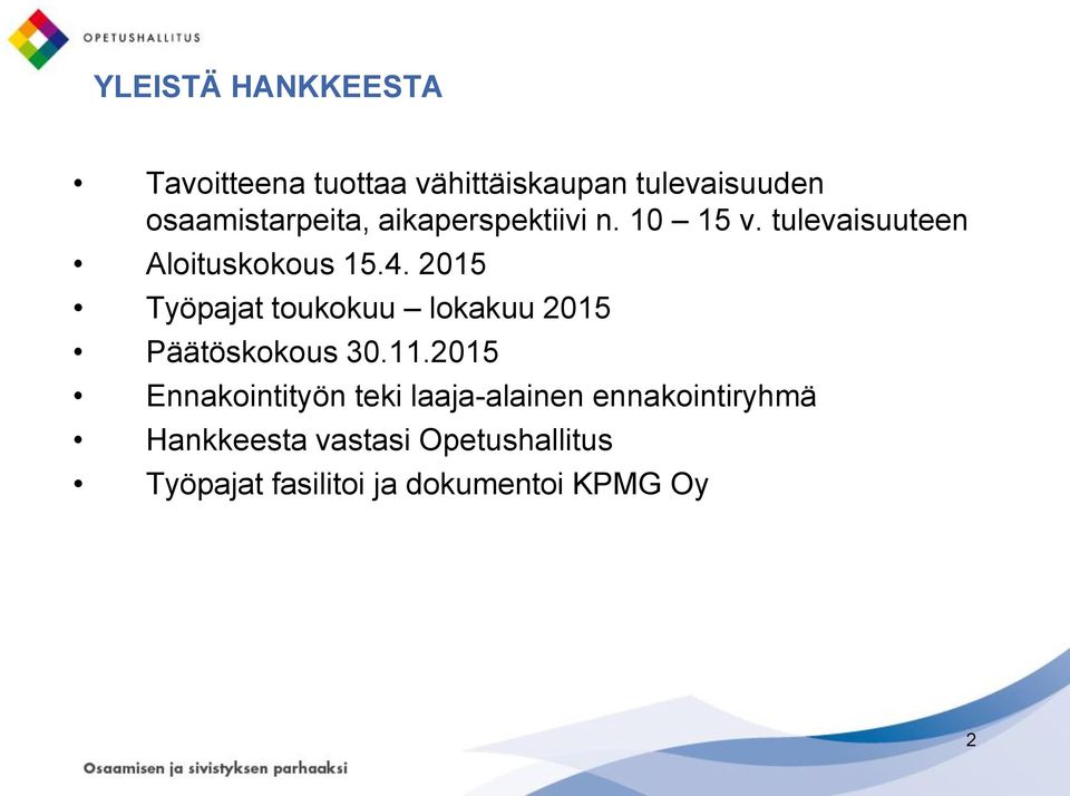2015 Työpajat toukokuu lokakuu 2015 Päätöskokous 30.11.