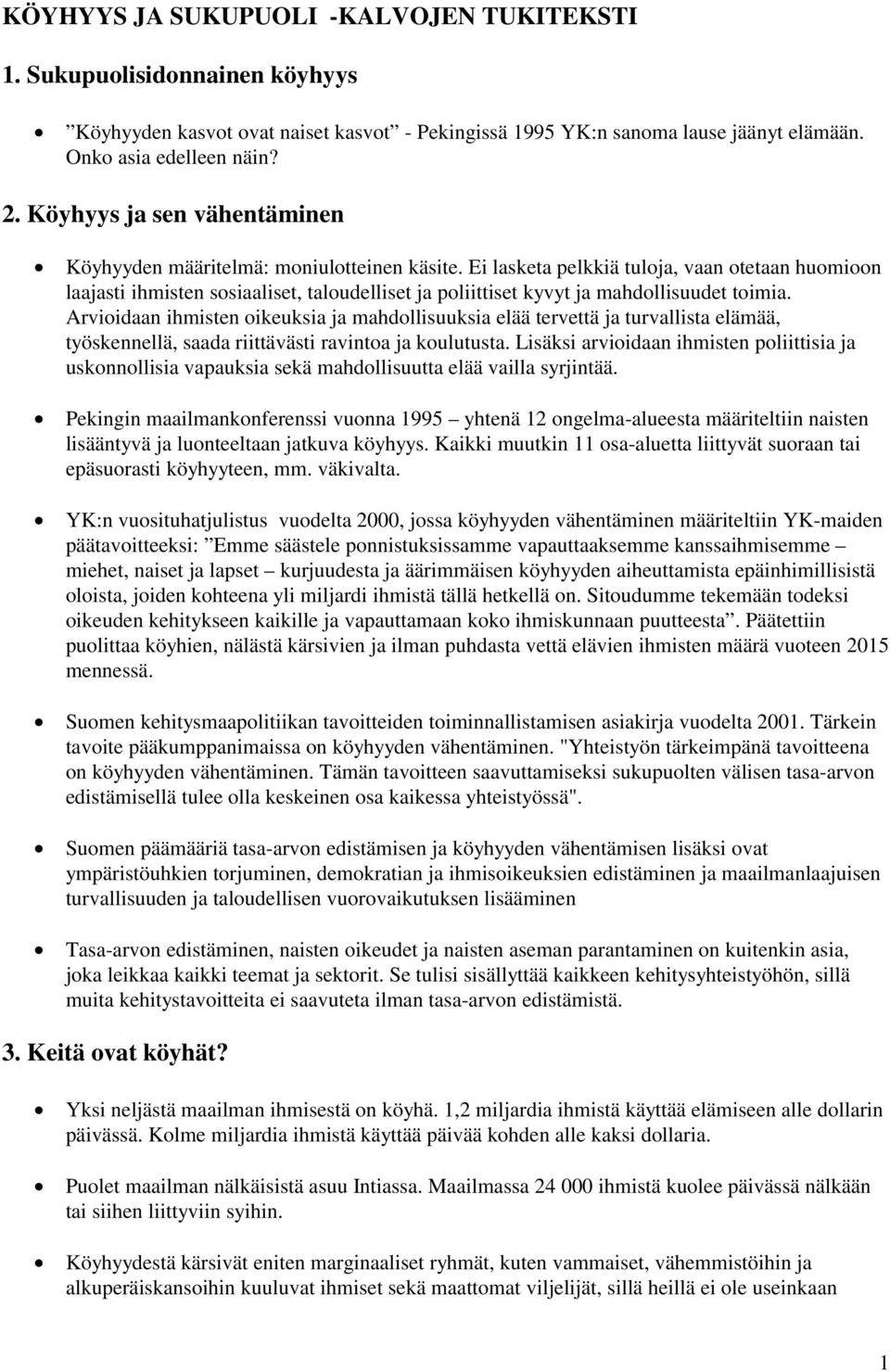 Ei lasketa pelkkiä tuloja, vaan otetaan huomioon laajasti ihmisten sosiaaliset, taloudelliset ja poliittiset kyvyt ja mahdollisuudet toimia.