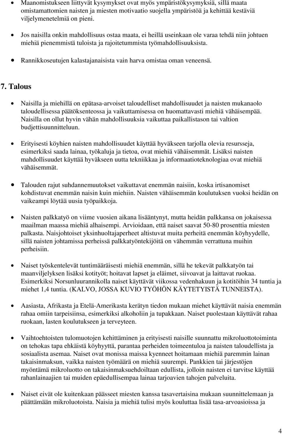 Rannikkoseutujen kalastajanaisista vain harva omistaa oman veneensä. 7.