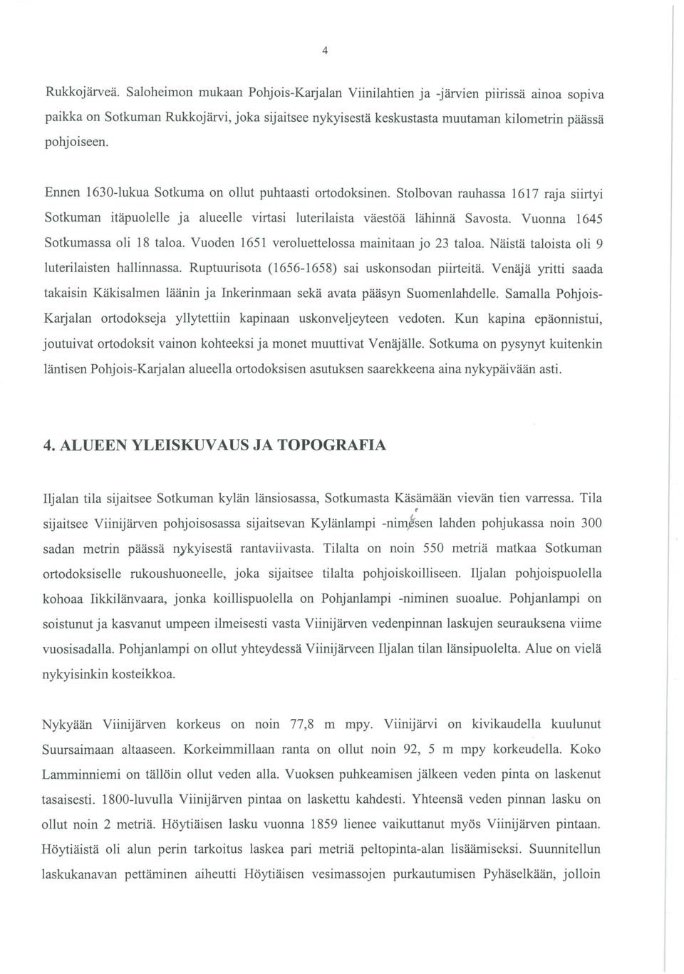 Ennen 1630-lukua Sotkuma on ollut puhtaasti ortodoksinen. Stolbovan rauhassa 1617 raja siirtyi Sotkuman itäpuolelle ja alueelle virtasi luterilaista väestöä lähinnä Savosta.