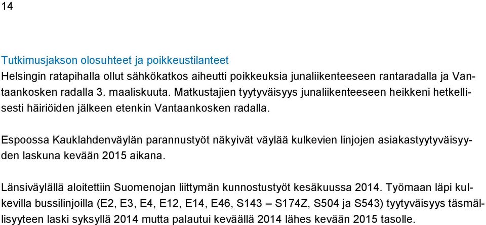 Espoossa Kauklahdenväylän parannustyöt näkyivät väylää kulkevien linjojen asiakastyytyväisyyden laskuna kevään 2015 aikana.