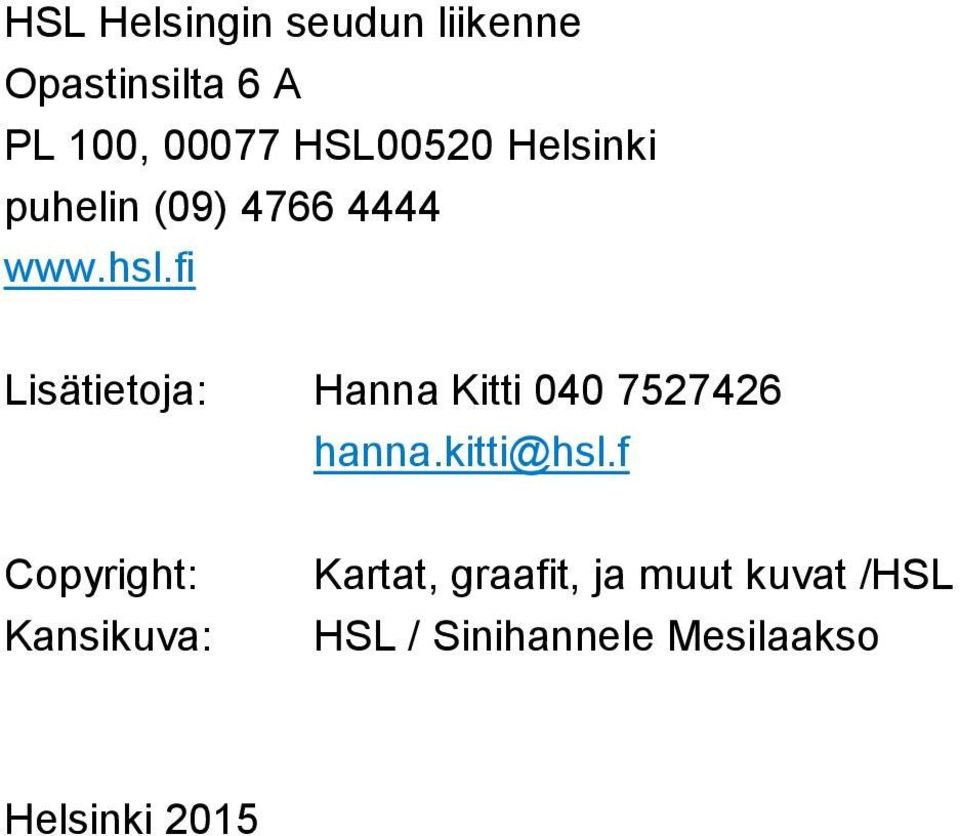 fi Lisätietoja: Copyright: Kansikuva: Hanna Kitti 00 752726