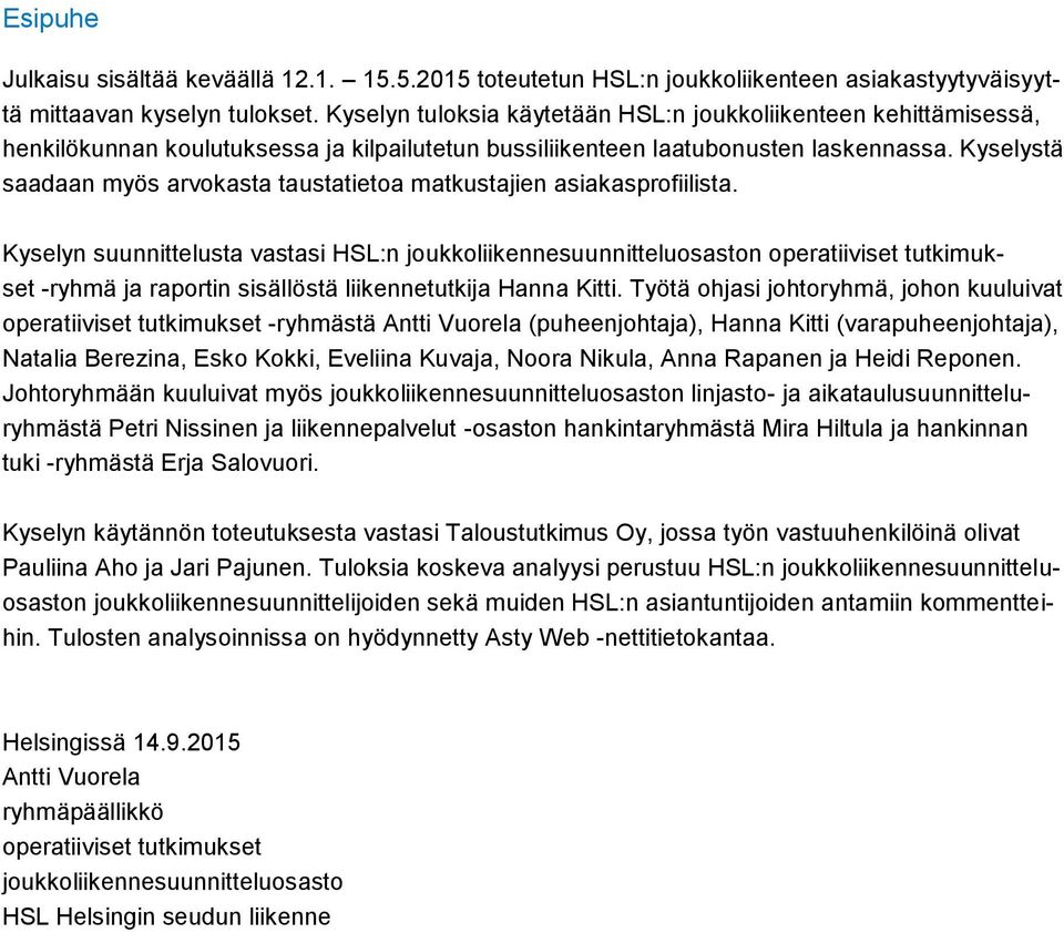 Kyselystä saadaan myös arvokasta taustatietoa matkustajien asiakasprofiilista.