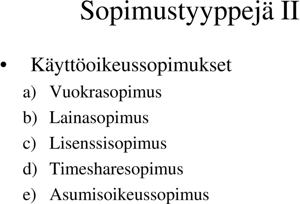 Vuokrasopimus b) Lainasopimus c)