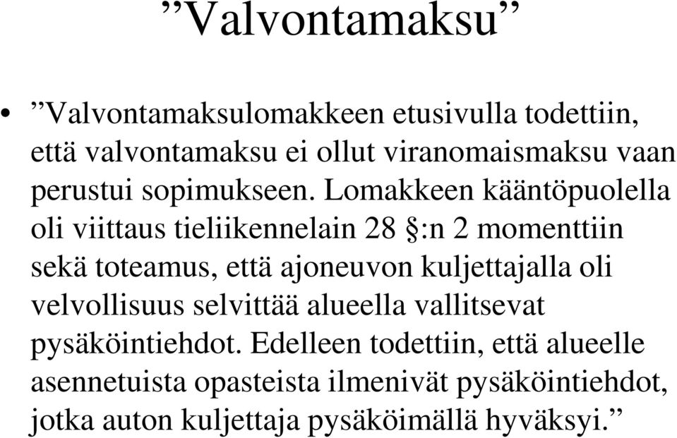 Lomakkeen kääntöpuolella oli viittaus tieliikennelain 28 :n 2 momenttiin sekä toteamus, että ajoneuvon