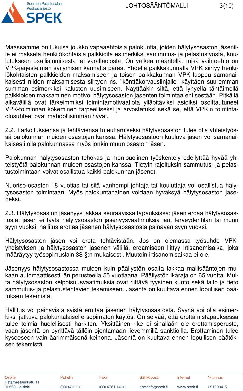 Yhdellä paikkakunnalla VPK siirtyy henkilökohtaisten palkkioiden maksamiseen ja toisen paikkakunnan VPK luopuu samanaikaisesti niiden maksamisesta siirtyen ns.