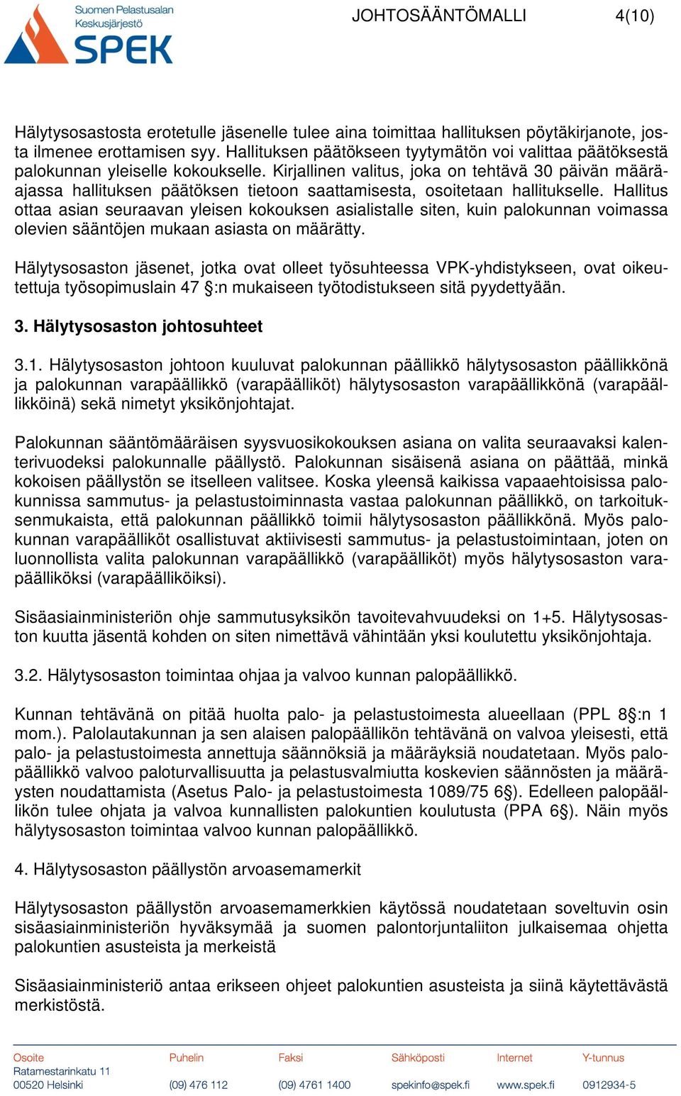 Kirjallinen valitus, joka on tehtävä 30 päivän määräajassa hallituksen päätöksen tietoon saattamisesta, osoitetaan hallitukselle.