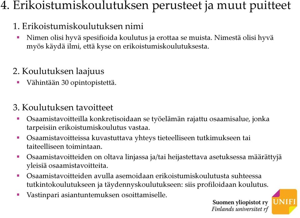 opintopistettä. 3. Koulutuksen tavoitteet Osaamistavoitteilla konkretisoidaan se työelämän rajattu osaamisalue, jonka tarpeisiin erikoistumiskoulutus vastaa.