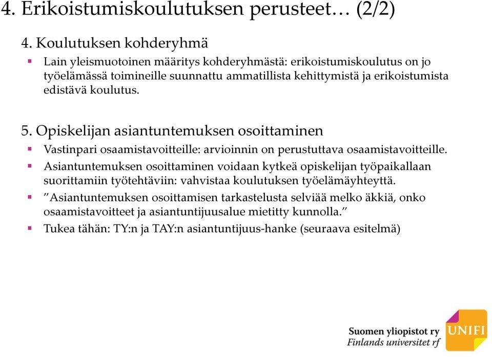 edistävä koulutus. 5. Opiskelijan asiantuntemuksen osoittaminen Vastinpari osaamistavoitteille: arvioinnin on perustuttava osaamistavoitteille.