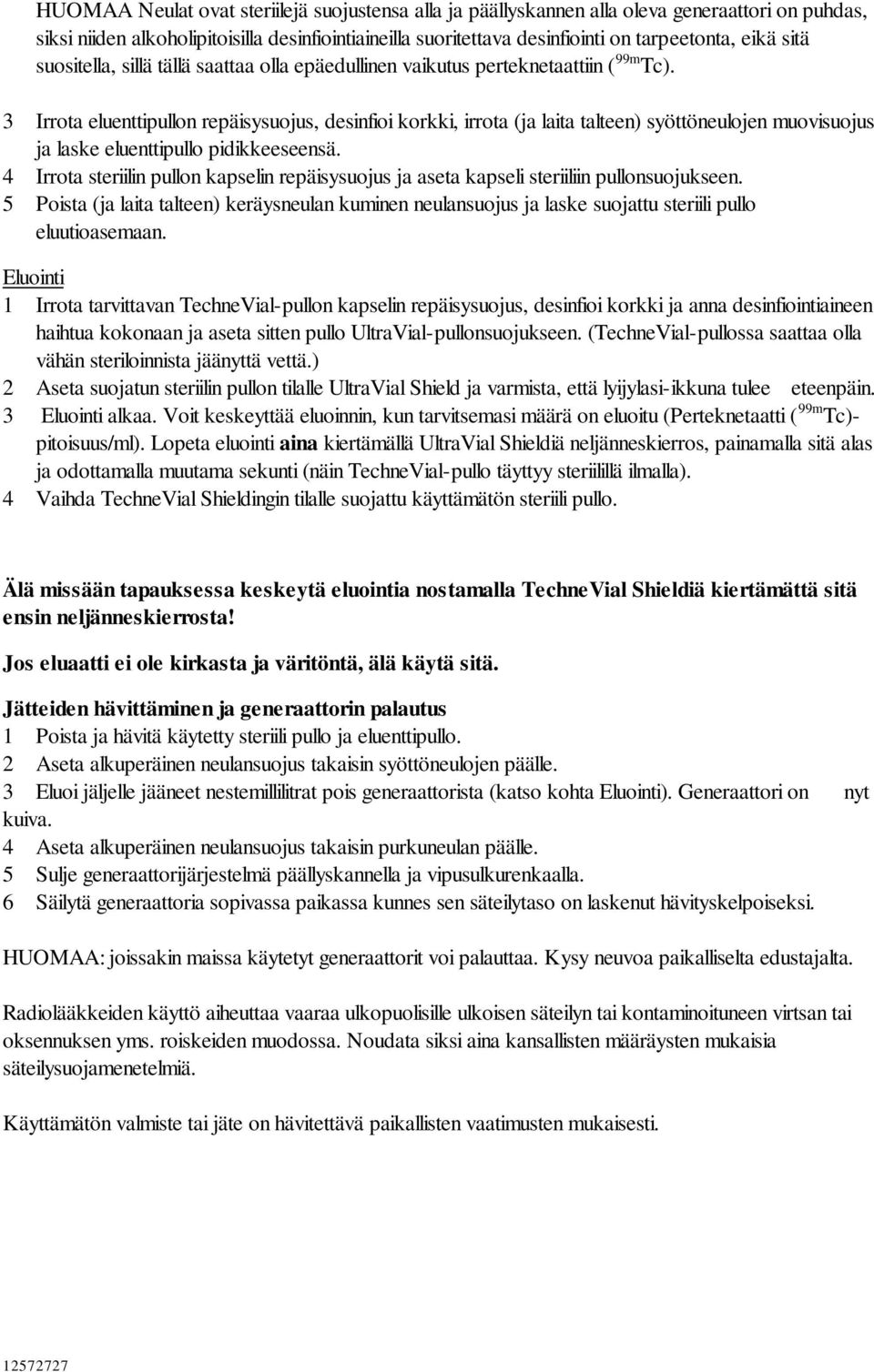 3 Irrota eluenttipullon repäisysuojus, desinfioi korkki, irrota (ja laita talteen) syöttöneulojen muovisuojus ja laske eluenttipullo pidikkeeseensä.