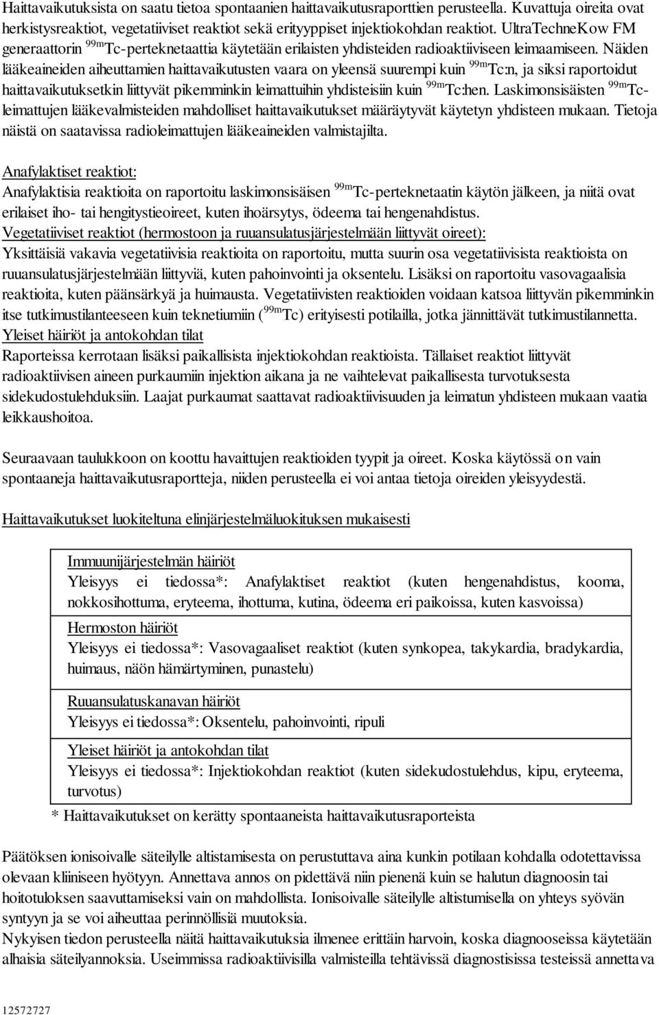 Näiden lääkeaineiden aiheuttamien haittavaikutusten vaara on yleensä suurempi kuin 99m Tc:n, ja siksi raportoidut haittavaikutuksetkin liittyvät pikemminkin leimattuihin yhdisteisiin kuin 99m Tc:hen.