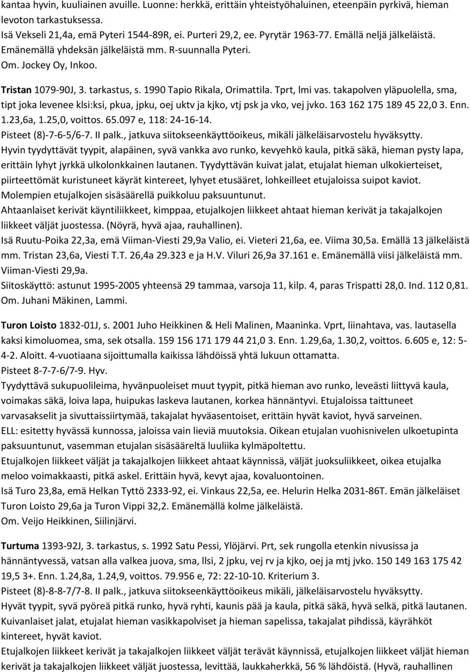 Tprt, lmi vas. takapolven yläpuolella, sma, tipt joka levenee klsi:ksi, pkua, jpku, oej uktv ja kjko, vtj psk ja vko, vej jvko. 163 162 175 189 45 22,0 3. Enn. 1.23,6a, 1.25,0, voittos. 65.