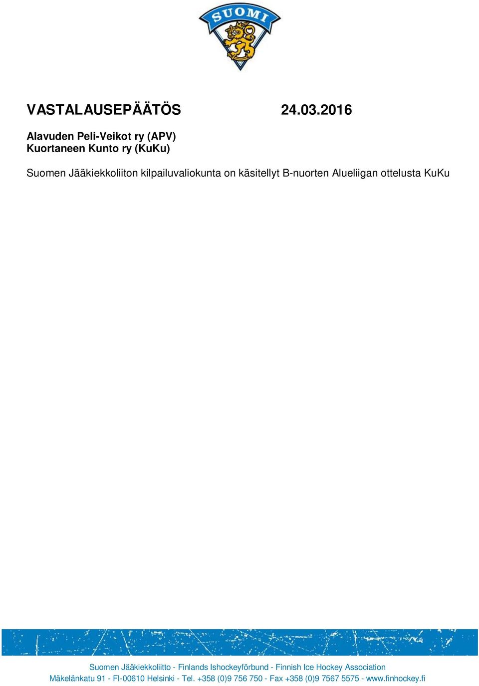 2016) ottelun pöytäkirja - KuKu:n B-nuorten vastuuvalmentajan Janne Pitkäsen vastine - Janne Riihimäen pelaamis- ja rangaistushistoria kaudella 15-16 APV on tehnyt vastalauseen ko. ottelusta.
