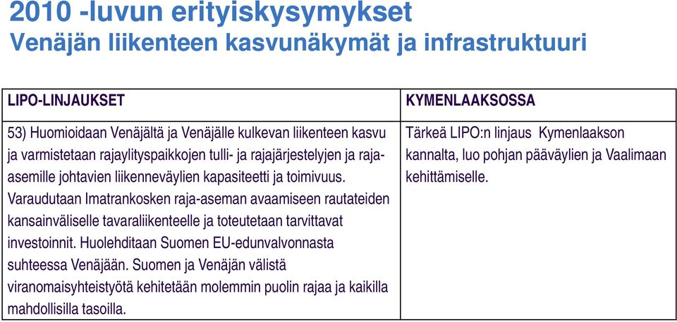 Varaudutaan Imatrankosken raja-aseman avaamiseen rautateiden kansainväliselle tavaraliikenteelle ja toteutetaan tarvittavat investoinnit.