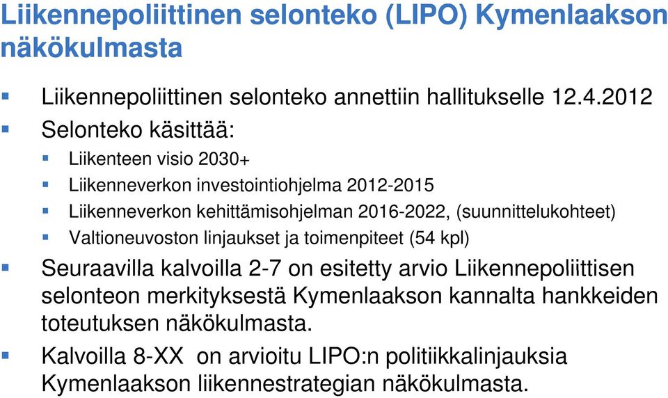 (suunnittelukohteet) Valtioneuvoston linjaukset ja toimenpiteet (54 kpl) Seuraavilla kalvoilla 2-7 on esitetty arvio Liikennepoliittisen selonteon