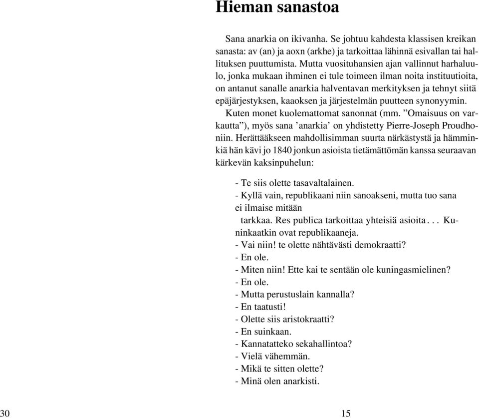 kaaoksen ja järjestelmän puutteen synonyymin. Kuten monet kuolemattomat sanonnat (mm. Omaisuus on varkautta ), myös sana 'anarkia' on yhdistetty Pierre-Joseph Proudhoniin.