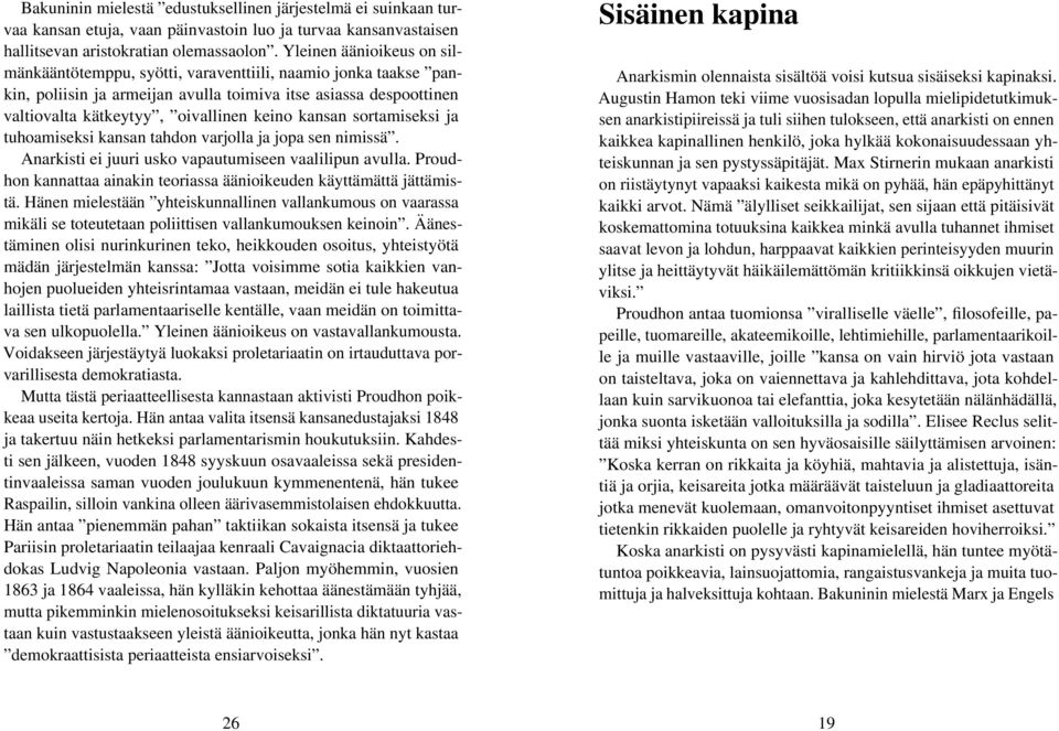 kansan sortamiseksi ja tuhoamiseksi kansan tahdon varjolla ja jopa sen nimissä. Anarkisti ei juuri usko vapautumiseen vaalilipun avulla.