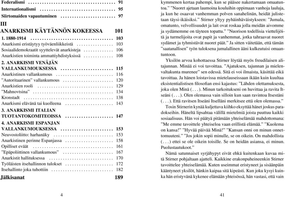 ............ 108 2. ANARKISMI VENÄJÄN VALLANKUMOUKSESSA....................... 115 Anarkistinen vallankumous......................... 116 Autoritaarinen vallankumous...................... 120 Anarkistien rooli.