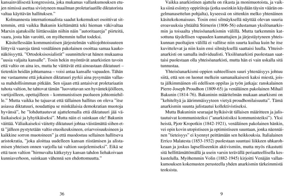 vaara, josta hän varoitti, on myöhemmin tullut todeksi. Käsitellessään kommunistisen järjestelmän valtiojohtoisuuteen liittyviä vaaroja tämä venäläinen pakolainen osoittaa samaa kaukonäköisyyttä.