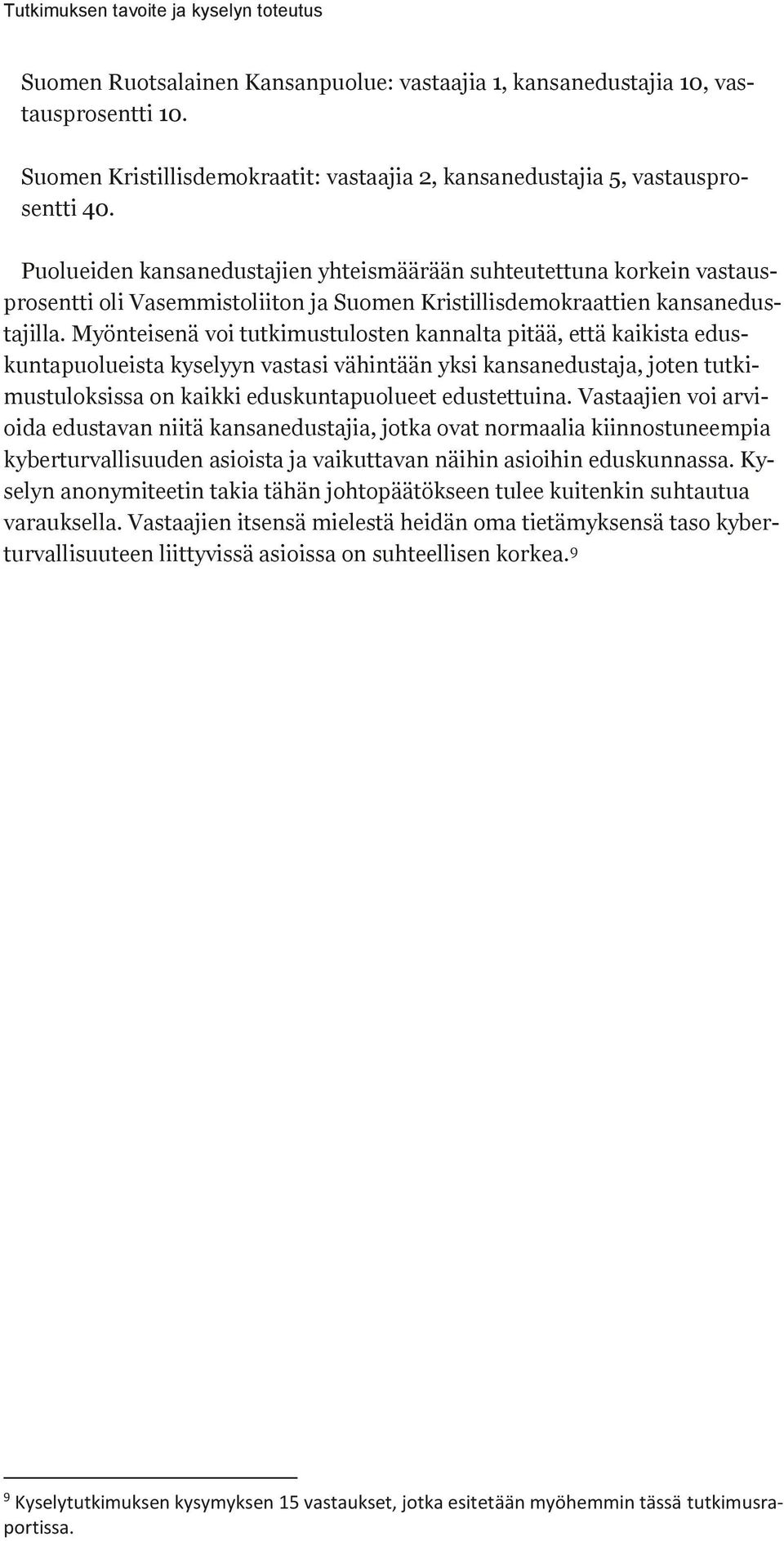 Puolueiden kansanedustajien yhteismäärään suhteutettuna korkein vastausprosentti oli Vasemmistoliiton ja Suomen Kristillisdemokraattien kansanedustajilla.