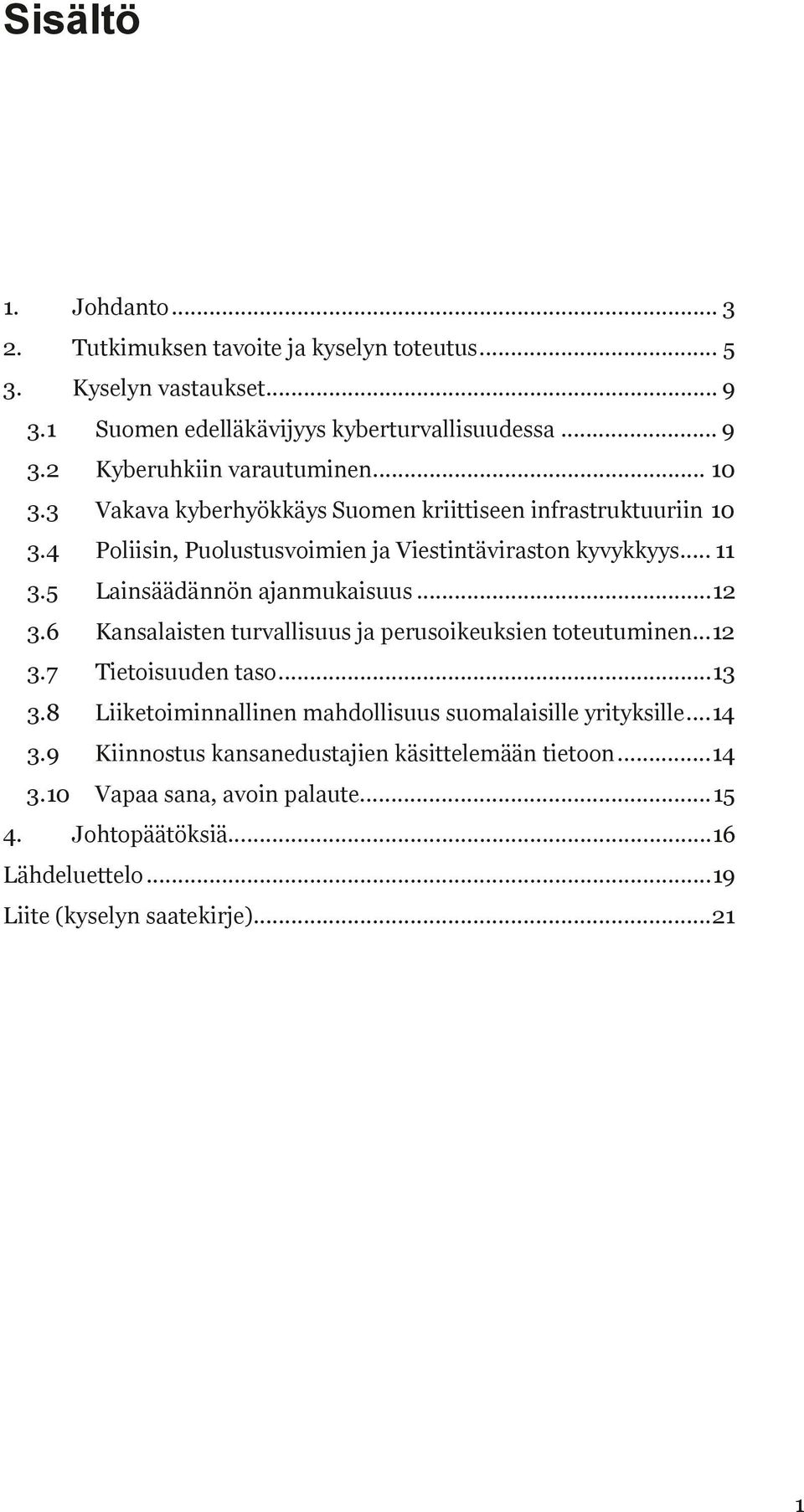 .. 12 3.6 Kansalaisten turvallisuus ja perusoikeuksien toteutuminen... 12 3.7 Tietoisuuden taso... 13 3.8 Liiketoiminnallinen mahdollisuus suomalaisille yrityksille... 14 3.