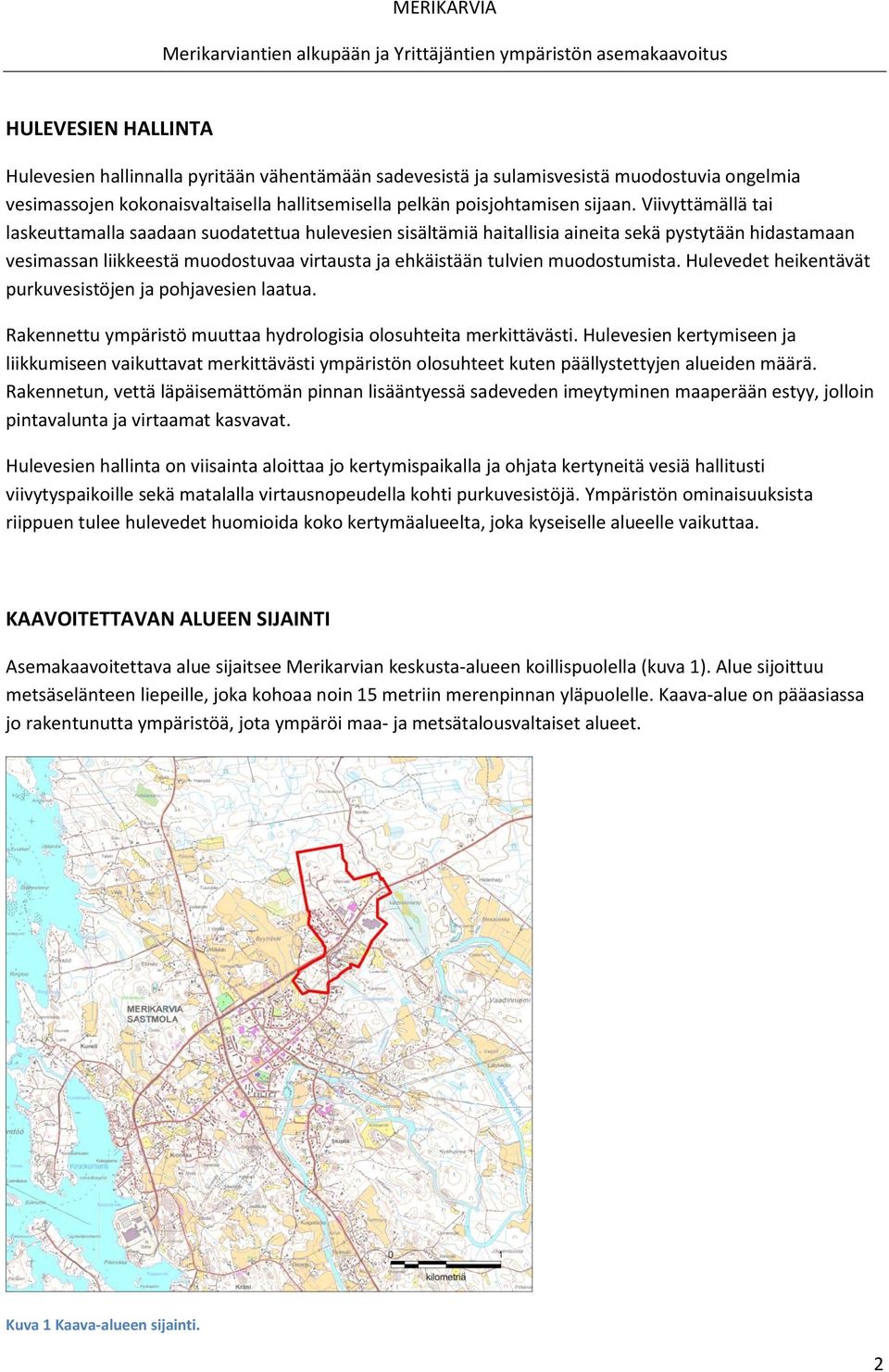 muodostumista. Hulevedet heikentävät purkuvesistöjen ja pohjavesien laatua. Rakennettu ympäristö muuttaa hydrologisia olosuhteita merkittävästi.