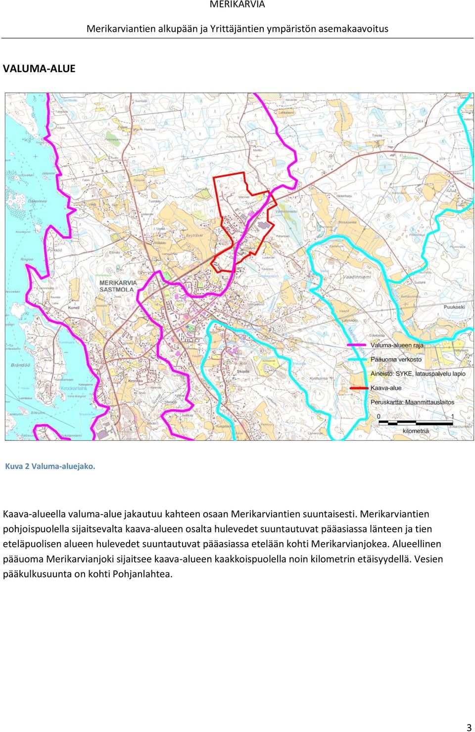 eteläpuolisen alueen hulevedet suuntautuvat pääasiassa etelään kohti Merikarvianjokea.