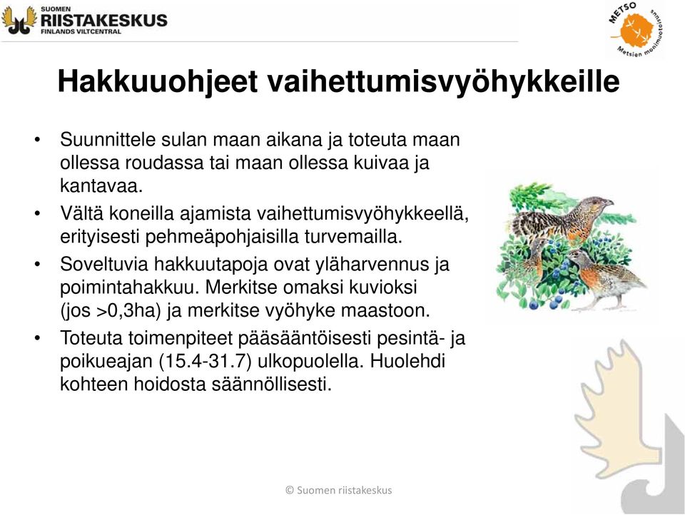 Soveltuvia hakkuutapoja ovat yläharvennus ja poimintahakkuu.