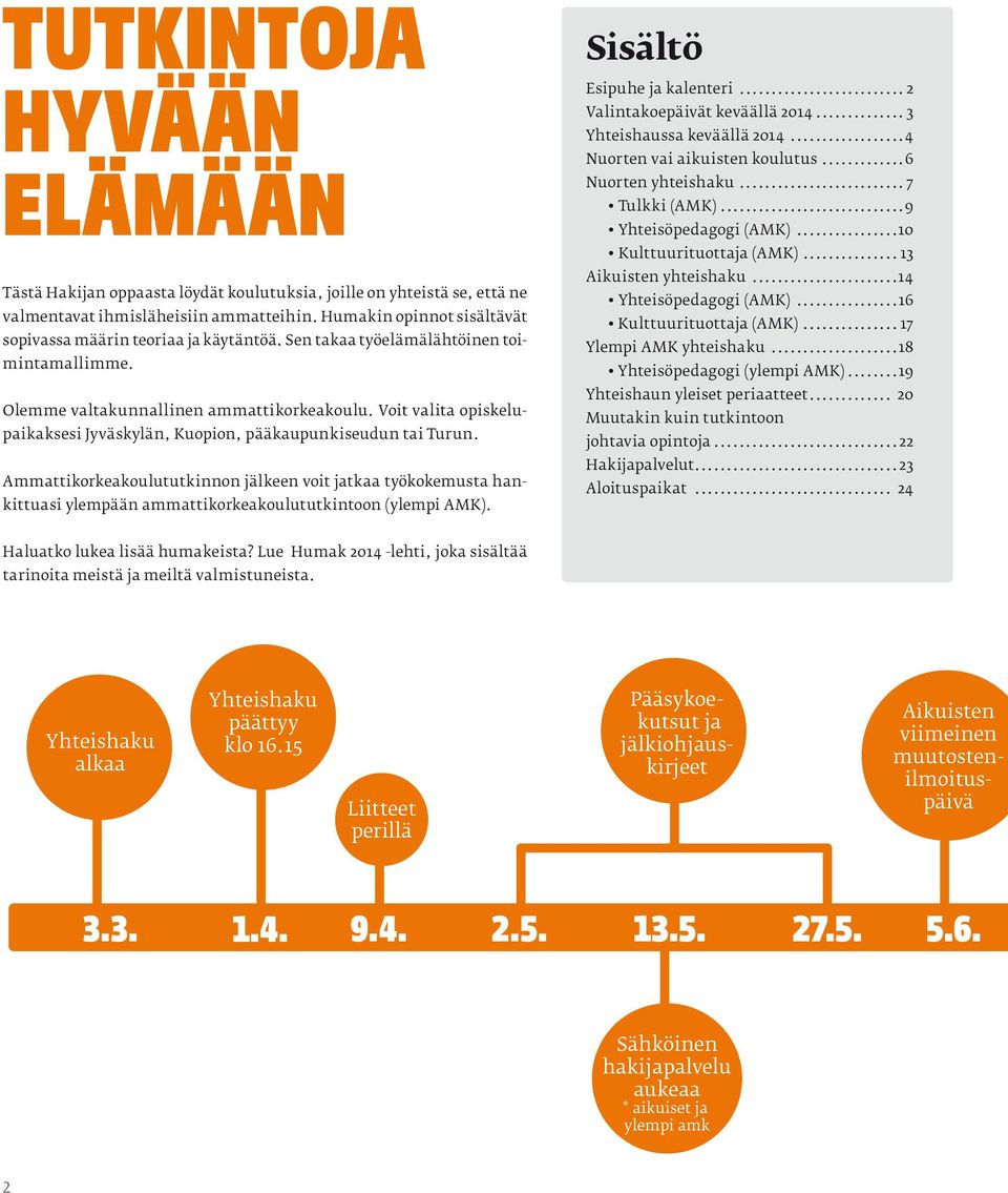 Voit valita opiskelupaikaksesi Jyväskylän, Kuopion, pääkaupunkiseudun tai Turun.