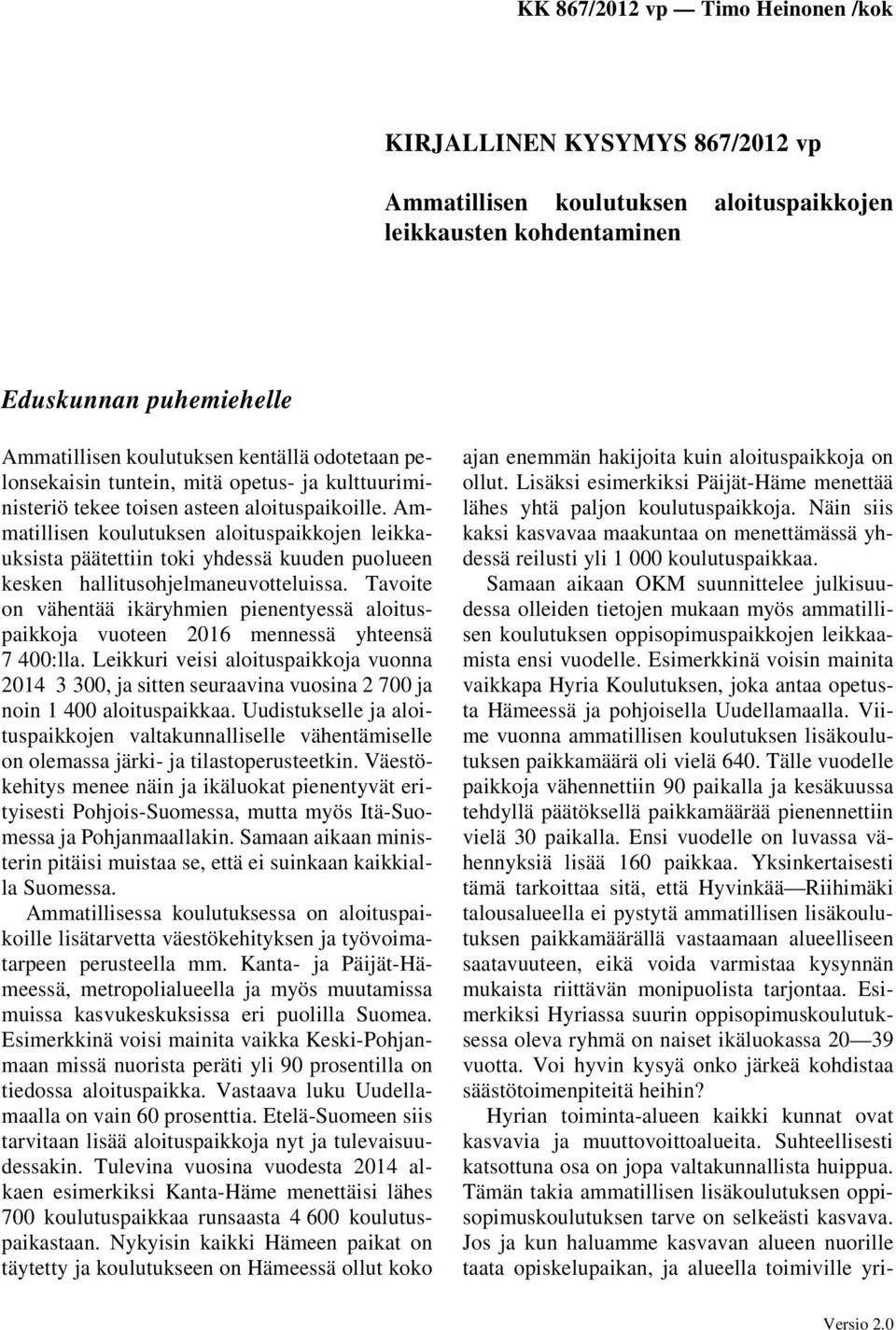 Ammatillisen koulutuksen aloituspaikkojen leikkauksista päätettiin toki yhdessä kuuden puolueen kesken hallitusohjelmaneuvotteluissa.