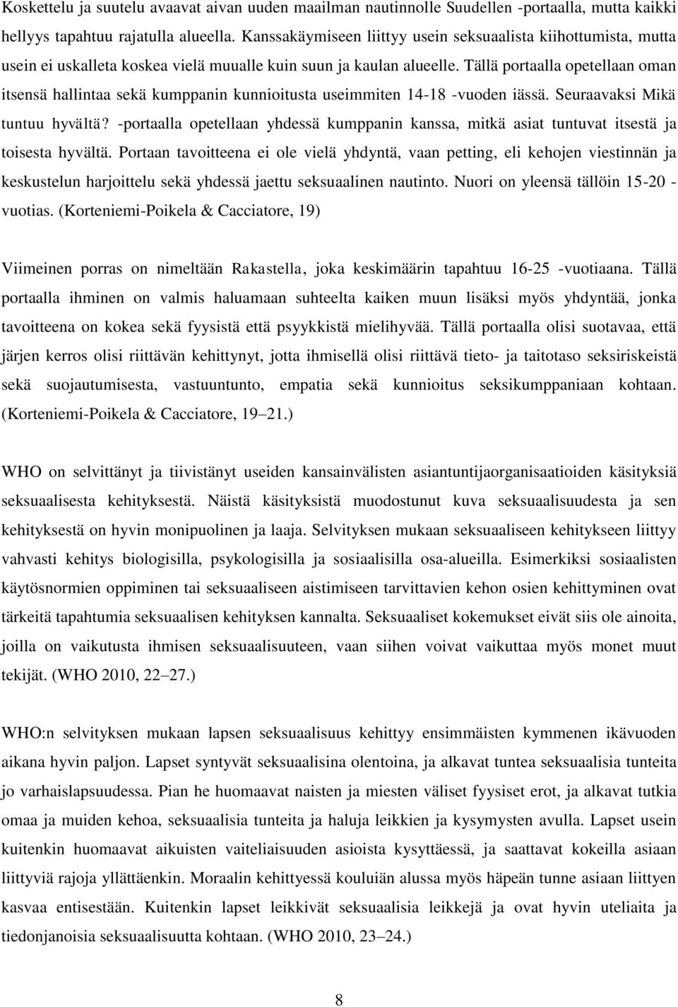 Tällä portaalla opetellaan oman itsensä hallintaa sekä kumppanin kunnioitusta useimmiten 14-18 -vuoden iässä. Seuraavaksi Mikä tuntuu hyvältä?