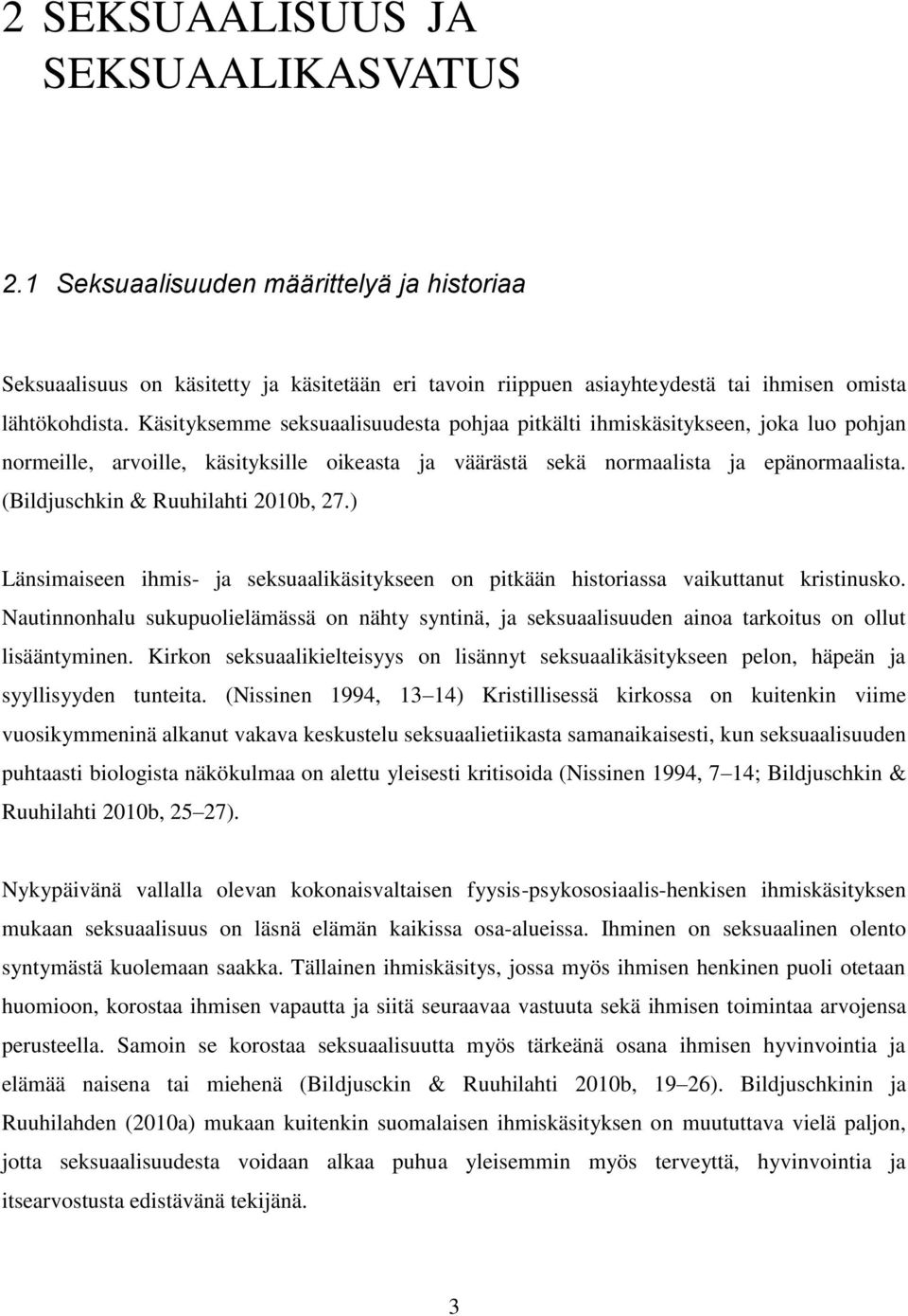 (Bildjuschkin & Ruuhilahti 2010b, 27.) Länsimaiseen ihmis- ja seksuaalikäsitykseen on pitkään historiassa vaikuttanut kristinusko.