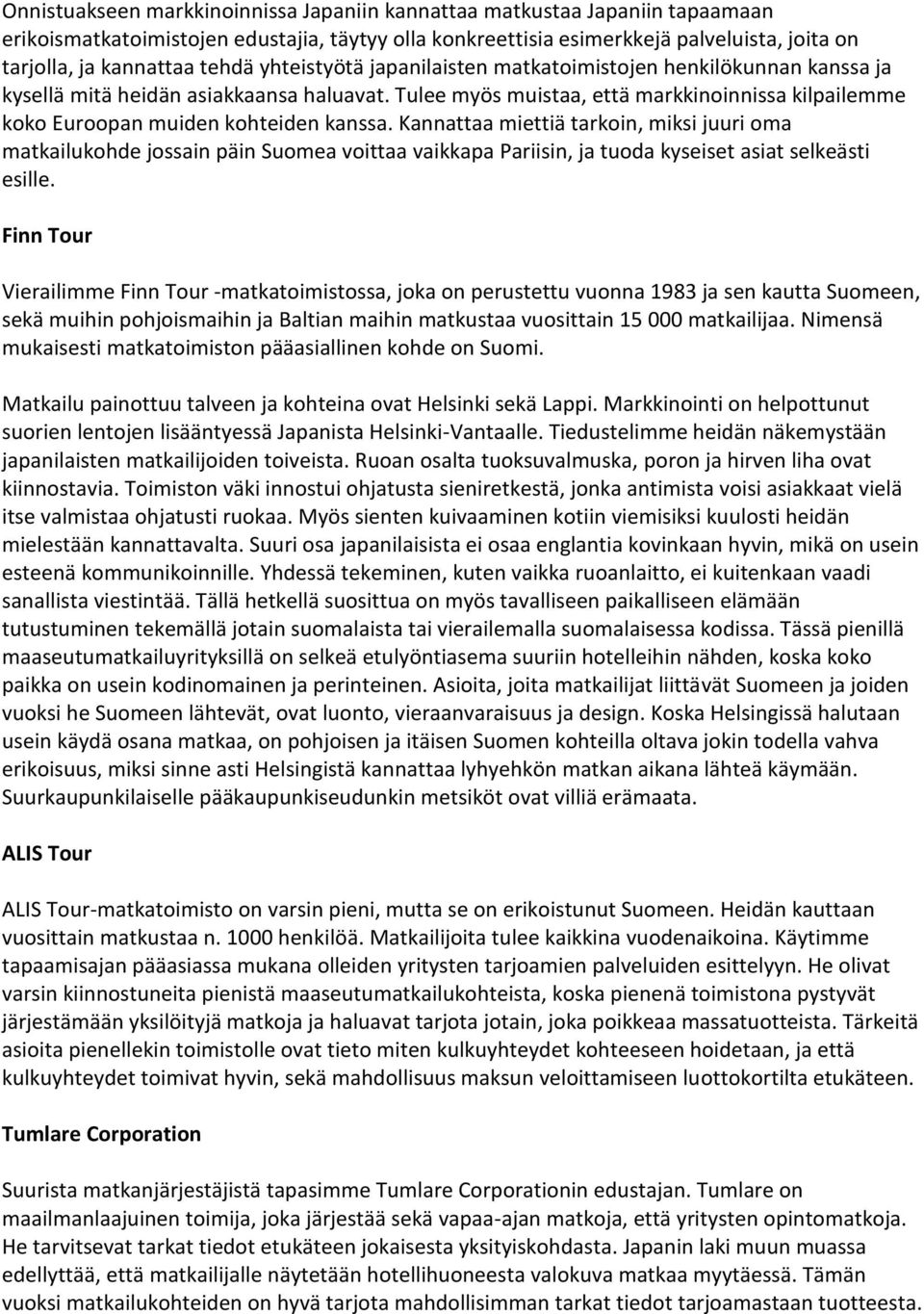 Tulee myös muistaa, että markkinoinnissa kilpailemme koko Euroopan muiden kohteiden kanssa.