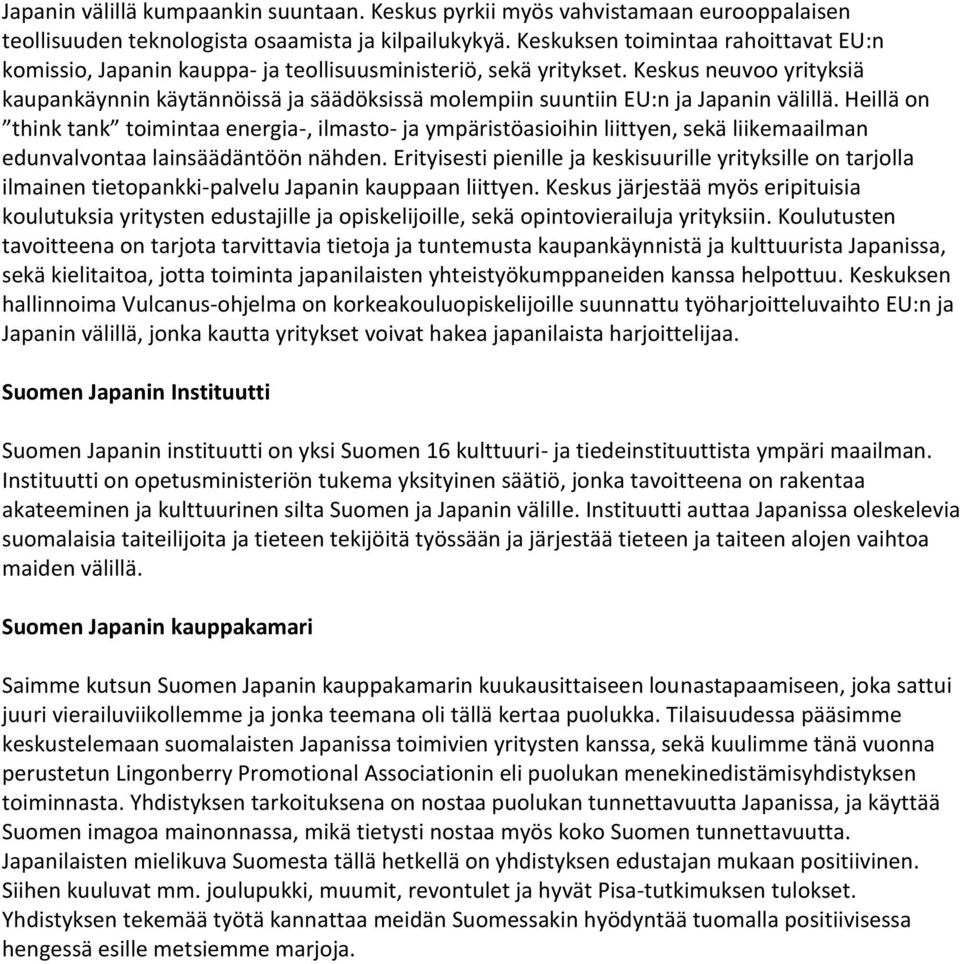 Keskus neuvoo yrityksiä kaupankäynnin käytännöissä ja säädöksissä molempiin suuntiin EU:n ja Japanin välillä.