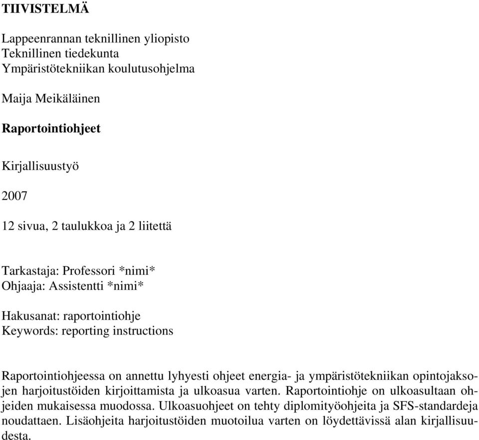 Raportointiohjeessa on annettu lyhyesti ohjeet energia- ja ympäristötekniikan opintojaksojen harjoitustöiden kirjoittamista ja ulkoasua varten.