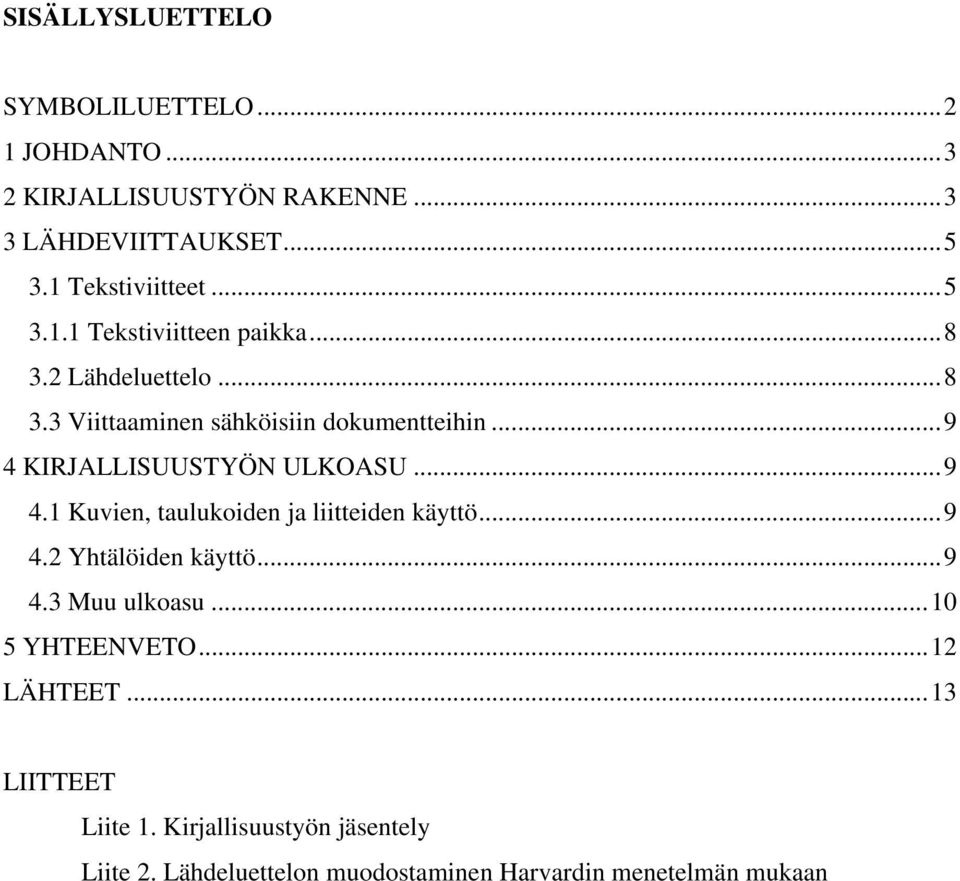 ..9 4 KIRJALLISUUSTYÖN ULKOASU...9 4.1 Kuvien, taulukoiden ja liitteiden käyttö...9 4.2 Yhtälöiden käyttö...9 4.3 Muu ulkoasu.