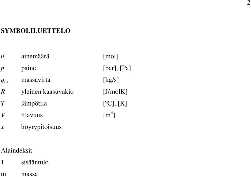 kaasuvakio [J/molK] T lämpötila [ºC], [K] V