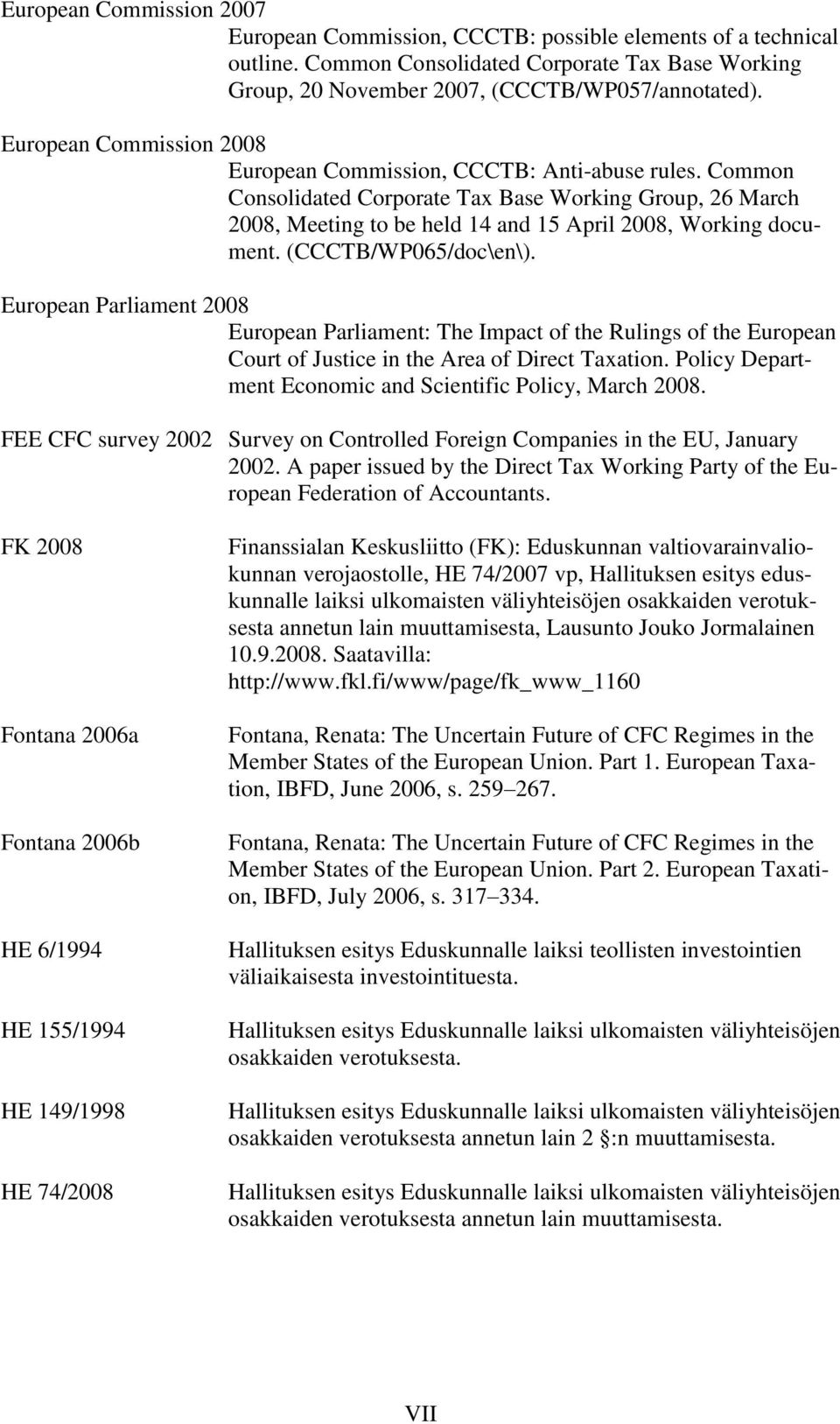 (CCCTB/WP065/doc\en\). European Parliament 2008 European Parliament: The Impact of the Rulings of the European Court of Justice in the Area of Direct Taxation.